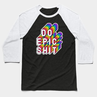 Do Epic Shit Funny Humor Quote Baseball T-Shirt